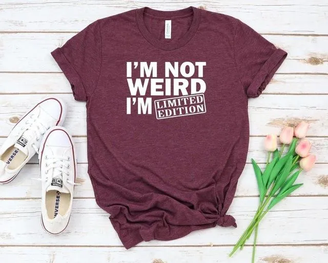 I'm Not Weird I'm Limited Edition