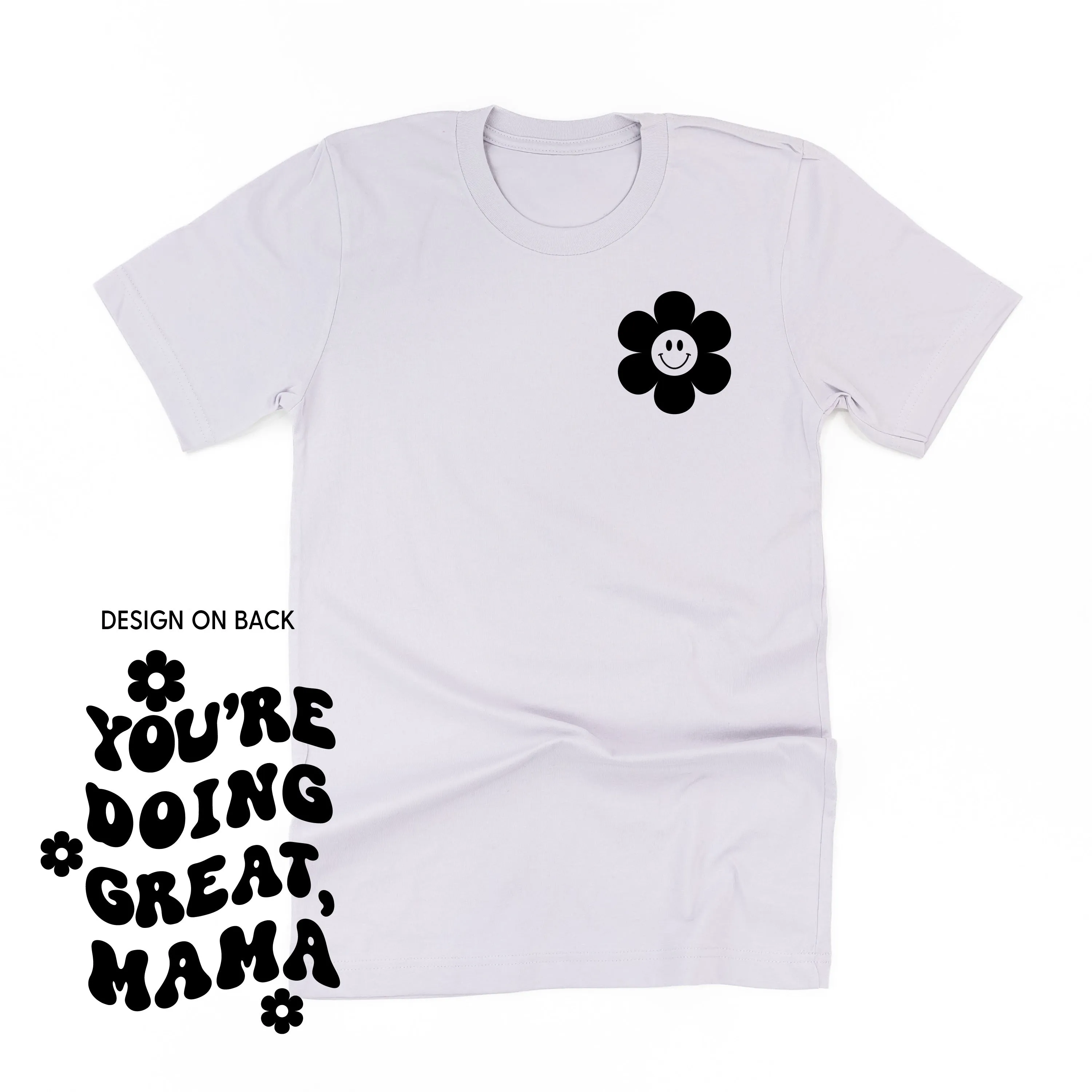 YOU'RE DOING GREAT, MAMA - (w/ Simple Flower Smiley)  - Unisex Tee