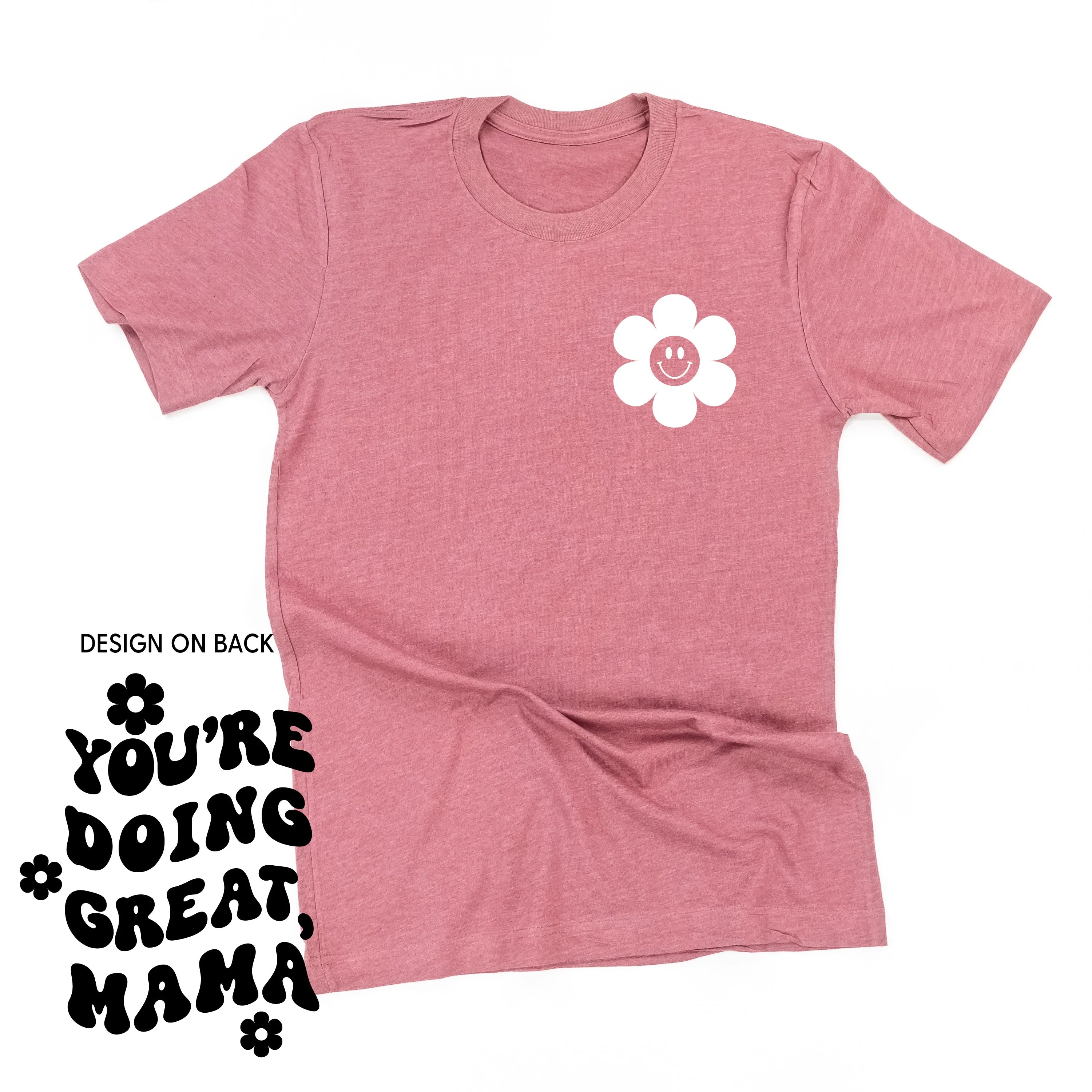 YOU'RE DOING GREAT, MAMA - (w/ Simple Flower Smiley)  - Unisex Tee