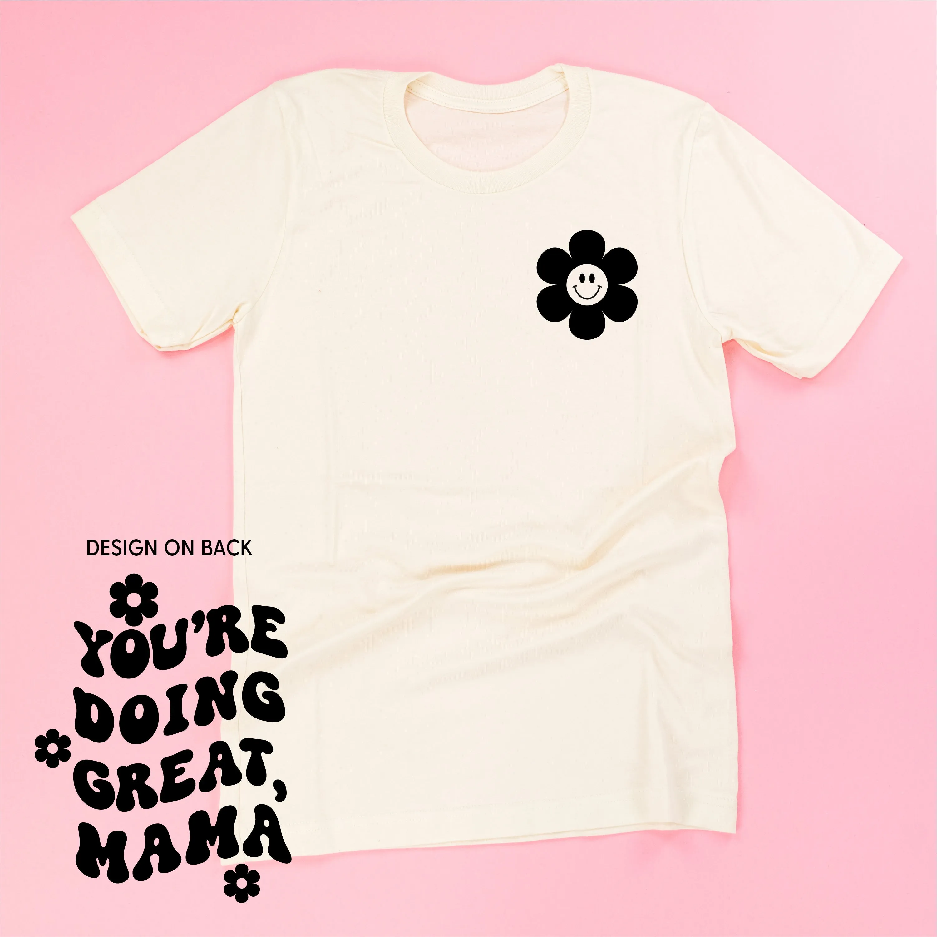 YOU'RE DOING GREAT, MAMA - (w/ Simple Flower Smiley)  - Unisex Tee