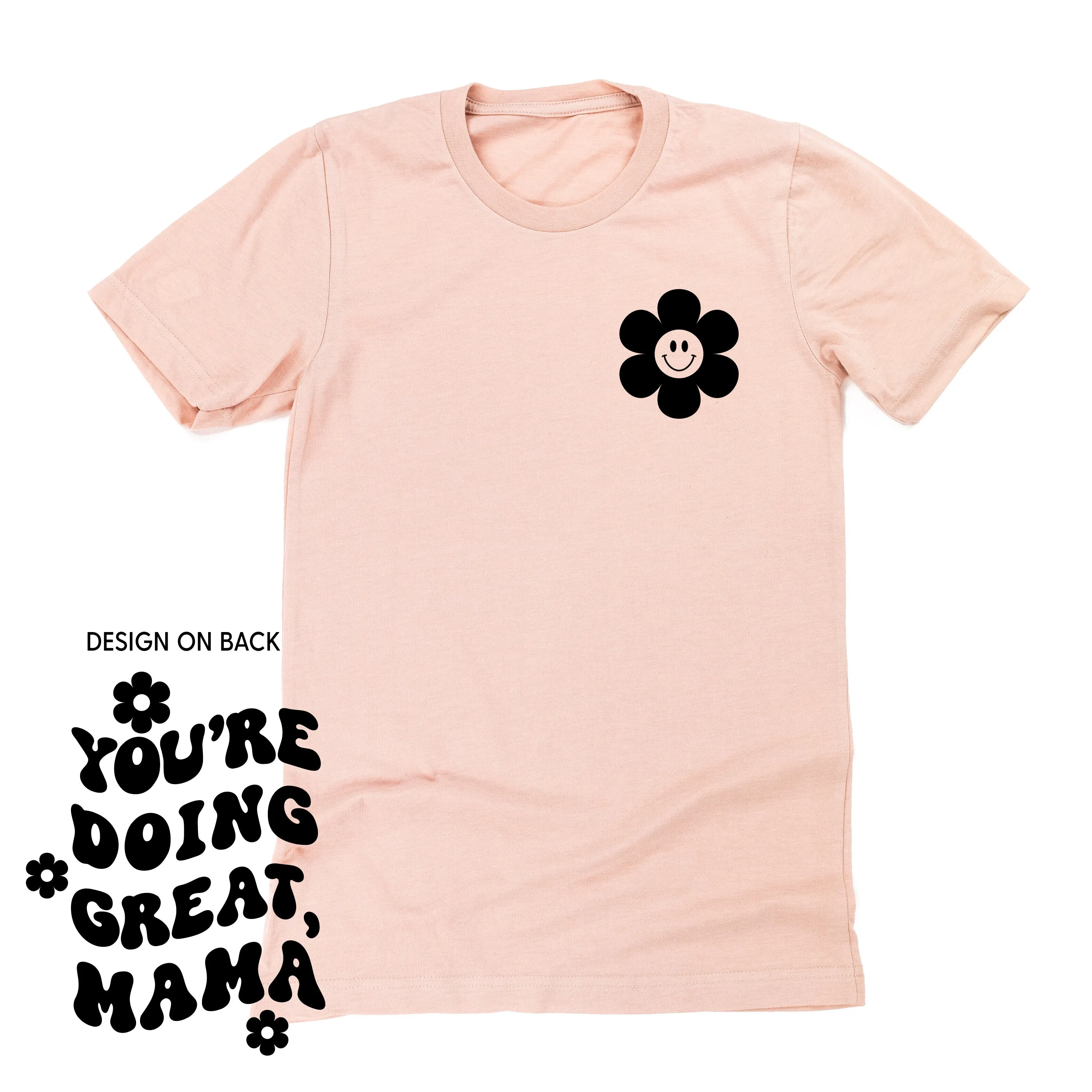 YOU'RE DOING GREAT, MAMA - (w/ Simple Flower Smiley)  - Unisex Tee