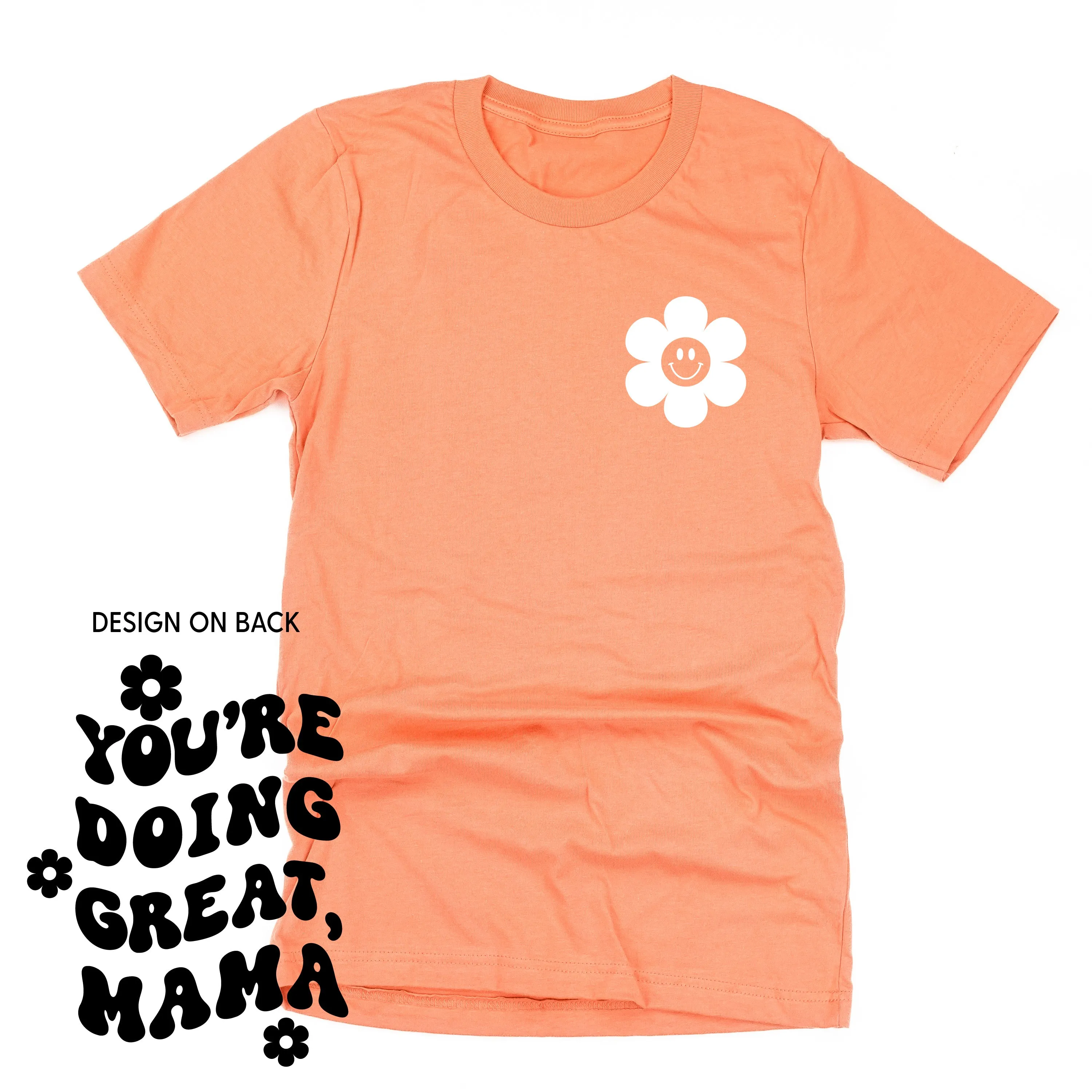 YOU'RE DOING GREAT, MAMA - (w/ Simple Flower Smiley)  - Unisex Tee